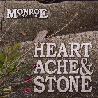 Heartache and Stone by Monroe Crossing