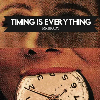 Timing Is Everything by Mr. Brady