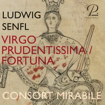 Senfl: Virgo prudentissima / Fortuna by Consort Mirabile