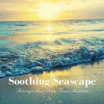 Soothing Seascape: Relaxing Music Ocean Focus Meditation by Ocean Waves Sleep