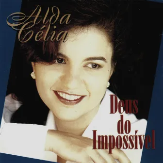 Deus Do Impossível by Alda Célia