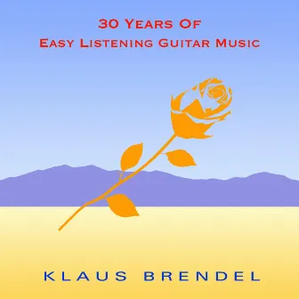 30 Years of Easy Listening Guitar Music by Klaus Brendel