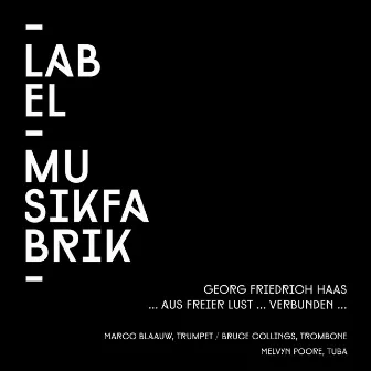 Haas: ... Aus freier Lust ... Verbunden ... (Version für Trompete, Posaune und Tuba) by Georg Friedrich Haas