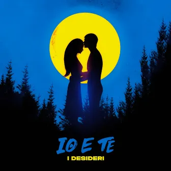 Io e Te by I Desideri