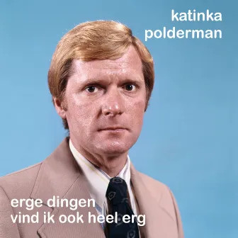 Erge Dingen Vind Ik Ook Heel Erg by Katinka Polderman