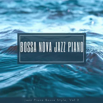 Jazz Piano Bossa Style, Vol. 2 by Bossa Nova Jazz Piano