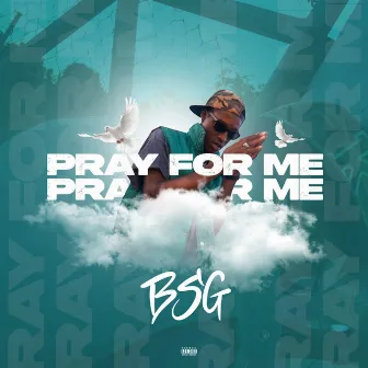 Pray for Me by BSG