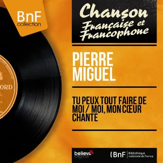 Tu peux tout faire de moi / Moi, mon cœur chante (feat. Pierre Dorsey et son orchestre) [Mono Version] by Pierre Miguel