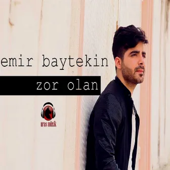 Zor Olan by Emir Baytekin