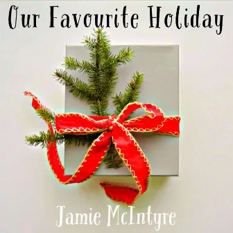 Our Favourite Holiday by Jamie McIntyre