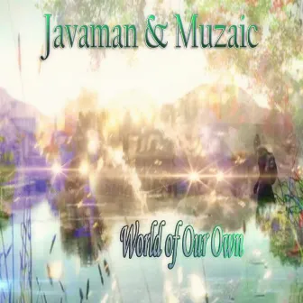 World Of Our Own by Javaman