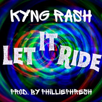 Let It Ride by Kyng Rash