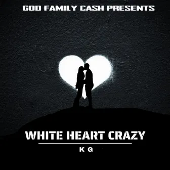 White Heart Crazy by KG