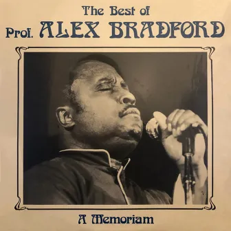 The Best Of Prof. Alex Bradford: A Memoriam by Prof. Alex Bradford