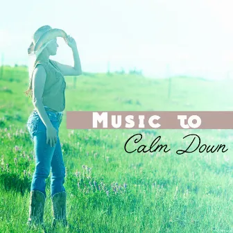 Music to Calm Down – Stress Free, Good Ways to Deal with Anger, Soothing Music, Sounds to Relax by Unknown Artist