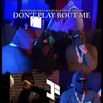 Dont Play Bout Me by Gawdy