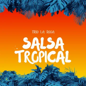 Salsa Tropical by Trio La Rosa