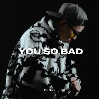 YOU SO BAD by 大寶 DaBao