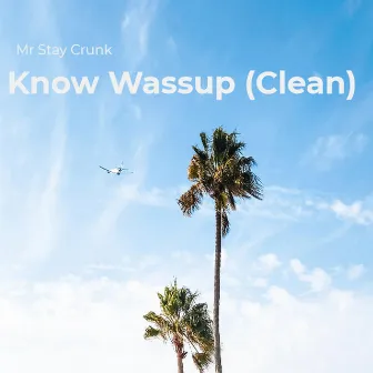 Know Wassup by Mr Stay Crunk