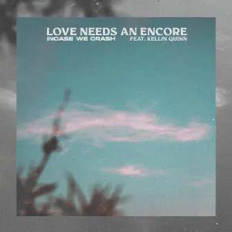 Love Needs an Encore by Incase We Crash