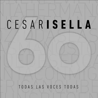 César Isella 60 - Todas las Voces Todas by César Isella