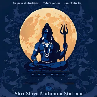 Shri Shiva Mahimna Stotram by Inner Splendor