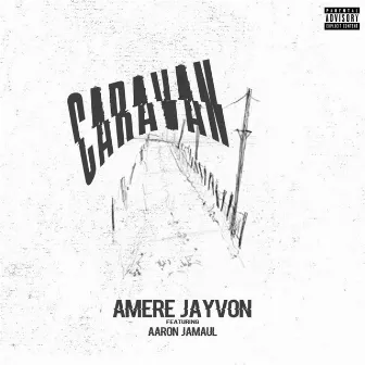 Caravan by Amere Jayvon