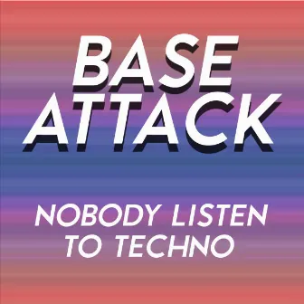 Nobody Listen to Techno - Single by Base Attack