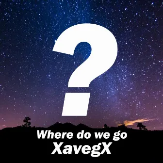 Where Do We Go by XavegX