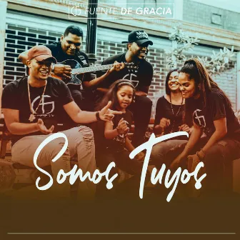 Somos Tuyos by Fuente de Gracia FG