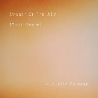 Breath Of The Wild (Main Theme) by Augustin Garnier