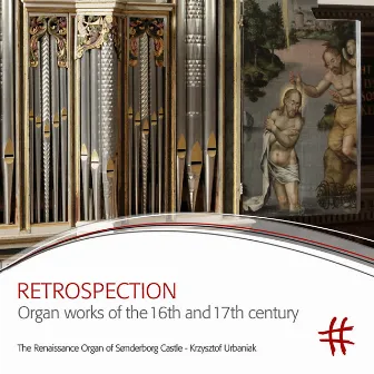 Retrospection: Organ Works of the 16th & 17th Century by Krzysztof Urbaniak