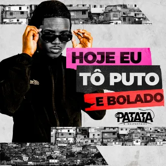 Hoje Eu Tô Puto e Bolado by DJ Patatá