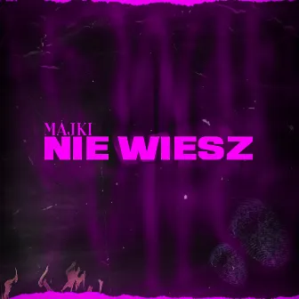 Nie wiesz by Majki