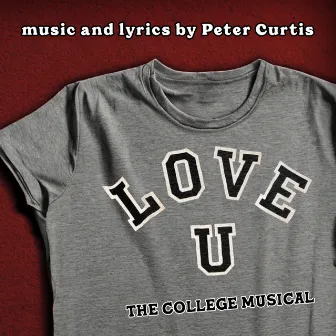 Love U: The College Musical by Peter Curtis