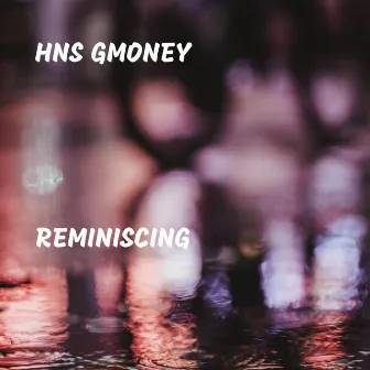 Reminiscing by Hns Gmoney