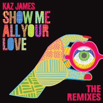 Show Me All Your Love (Remixes) by Kaz James