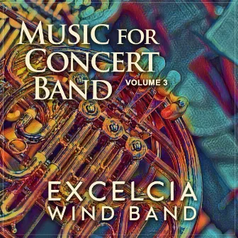 Music for Concert Band, Volume 3 by Excelcia Wind Band