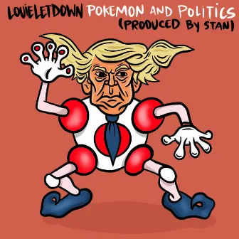 Pokemon and Politics by Louie Letdown