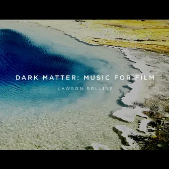 Dark Matter: Music for Film by Lawson Rollins