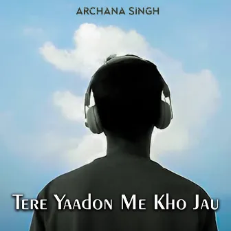 Tere Yaadon Me Kho Jau by Archana Singh