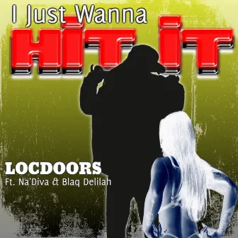 I Just Wanna Hit It by LocDoors