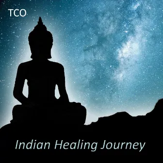 Indian Healing Journey (2 Hours Relaxing Indian Music for Yoga and Meditation Performed on Indian Flutes, Tablas, Sitar, Drums and Chants) by TCO