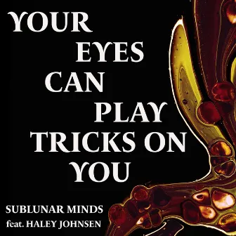 Your Eyes Can Play Tricks On You by Sublunar Minds