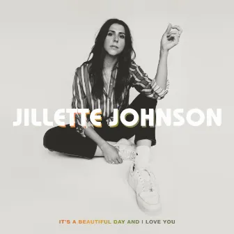 It's A Beautiful Day And I Love You by Jillette Johnson