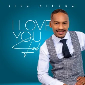 I Love You Lord by Siya Dikana