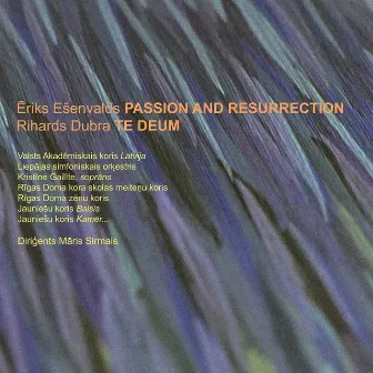 Eriks Esenvalds Passion and Resurrection/Rihards Dubra Te Deum by Māris Sirmais