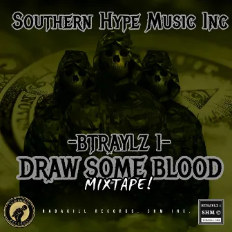 DRAW SOME BLOOD (MIXTAPE) by Btraylz 1