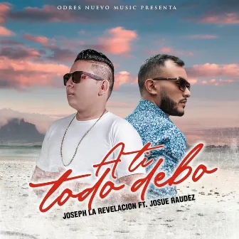 A Ti Todo Debo by Joseph La Revelacion