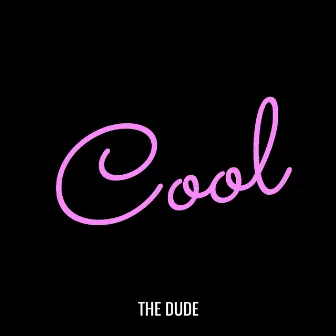 Cool by The Dude